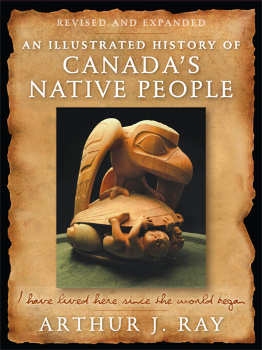 Title details for An Illustrated History of Canada's Native People by Arthur J. Ray - Available